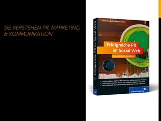 SIE VERSTEHEN PR, MARKETING
& KOMMUNIKATION
 