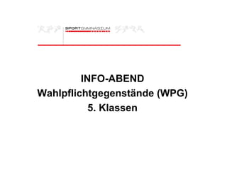 INFO-ABEND Wahlpflichtgegenstände (WPG) 5. Klassen 