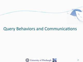 Query	
  Behaviors	
  and	
  Communica-ons	
  
26
 