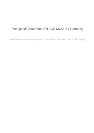 l
O M oAR
cPSD
| 15942978
Trabajo DE Adelantos EN LOS MCIA 2 ( Campos)
diseño de elementos de maquinas (Universidad Nacional San Luis Gonzaga)
 