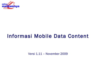 Informasi Mobile Data  Content Versi 1.1 1  –  November  2009 