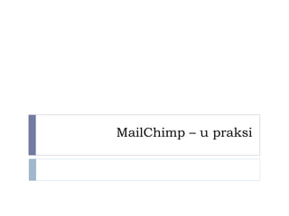 MailChimp – u praksi
 