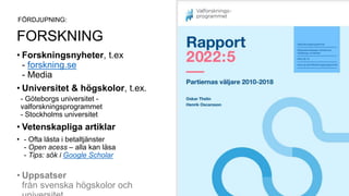 FORSKNING
• Forskningsnyheter, t.ex
- forskning.se
- Media
• Universitet & högskolor, t.ex.
- Göteborgs universitet -
valf...