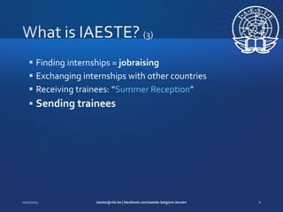  Finding internships = jobraising
 Exchanging internships with other countries
 Receiving trainees: “Summer Reception”
 Sending trainees

 