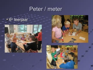 PPeetteerr // mmeetteerr 
66ddee lleeeerrjjaaaarr 
 