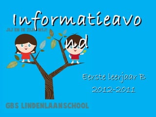 Informatieavo
     nd
      Eerste leerjaar B
        2012-2011
 
