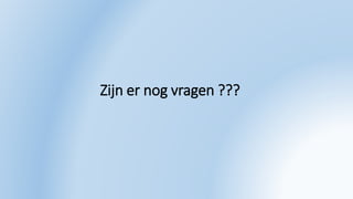 Zijn er nog vragen ???
 