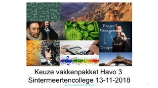 1
Keuze vakkenpakket Havo 3
Sintermeertencollege 13-11-2018https://www.youtube.com/watch?v=FJeGV0wcNiA
 