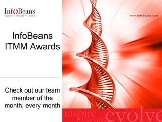 InfoBeans
ITMM Awards



Check out our team
  member of the
month, every month
 