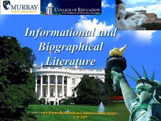 Informational and Biographical Literature ELE 616 Research in Children’s Literature Fall 2009 