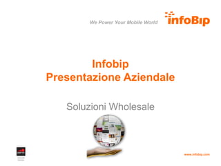 Infobip Presentazione Aziendale Soluzioni Wholesale  