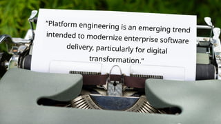 chronosphere.io
“Platform engineering is an emerging trend
intended to modernize enterprise software
delivery, particularl...