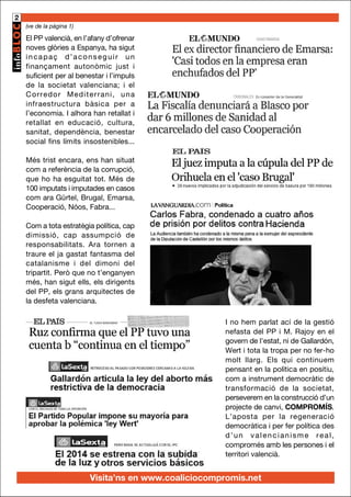 2
(ve de la pàgina 1)

El PP valencià, en l’afany d’ofrenar
noves glòries a Espanya, ha sigut
incapaç d’aconseguir un
finançament autonòmic just i
suficient per al benestar i l’impuls
de la societat valenciana; i el
C orr edor Medi t er rani , u na
infraestructura bàsica per a
l’economia. I alhora han retallat i
retallat en educació, cultura,
sanitat, dependència, benestar
social fins límits insostenibles...
Més trist encara, ens han situat
com a referència de la corrupció,
que ho ha esguitat tot. Més de
100 imputats i imputades en casos
com ara Gürtel, Brugal, Emarsa,
Cooperació, Nóos, Fabra...
Com a tota estratègia política, cap
dimissió, cap assumpció de
responsabilitats. Ara tornen a
traure el ja gastat fantasma del
catalanisme i del dimoni del
tripartit. Però que no t’enganyen
més, han sigut ells, els dirigents
del PP, els grans arquitectes de
la desfeta valenciana.
I no hem parlat ací de la gestió
nefasta del PP i M. Rajoy en el
govern de l'estat, ni de Gallardón,
Wert i tota la tropa per no fer-ho
molt llarg. Els qui continuem
pensant en la política en positiu,
com a instrument democràtic de
transformació de la societat,
perseverem en la construcció d’un
projecte de canvi, COMPROMÍS.
L’aposta per la regeneració
democràtica i per fer política des
d’un valencianisme real,
compromés amb les persones i el
territori valencià.

Visita’ns en www.coaliciocompromis.net

 