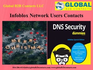 Global B2B Contacts LLC
816-286-4114|info@globalb2bcontacts.com| www.globalb2bcontacts.com
Infoblox Network Users Contacts
 