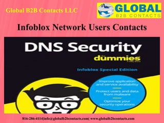 Global B2B Contacts LLC
816-286-4114|info@globalb2bcontacts.com| www.globalb2bcontacts.com
Infoblox Network Users Contacts
 