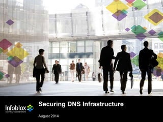 Securing DNS Infrastructure 
August 2014 
1 © 2013 Infoblox | 2014 IInncc.. AAllll RRiigghhttss RReesseerrvveedd.. 
 