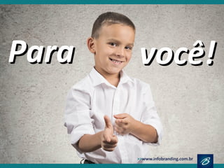 ParaPara você!você!
 