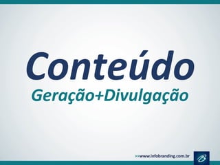 Conteúdo
Geração+Divulgação
 