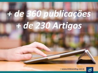+ de 360 publicações
+ de 230 Artigos
 