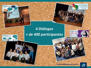 4 Diálogos
+ de 400 participantes
 