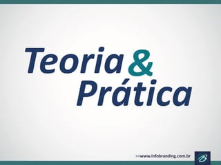 & 
Teoria 
Prática  