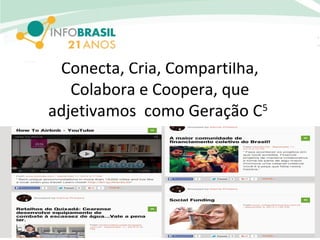 Conecta, Cria, Compartilha,
Colabora e Coopera, que
adjetivamos como Geração C5
 