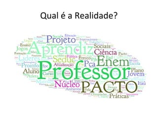 Qual é a Realidade?
 