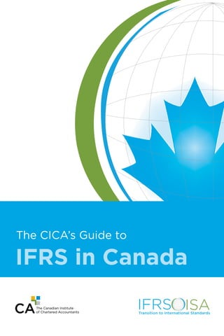 The CICA’s Guide to
Transition to International Standards
ISAIFRS
IFRS in Canada
 