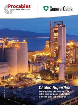 Cables Superflex
®
Extraflexibles, aislados en XLPE,
aptos para bandejas portacables
e ideales para uso industrial.
BoletínNº26·Juliode2013·Colombia
 