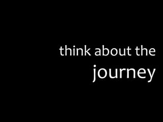 think about the journey
