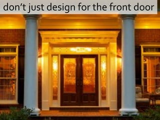 don’t just design for the front door
