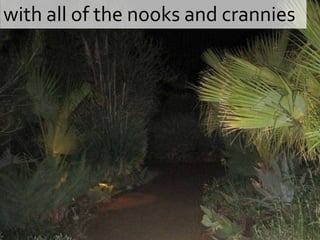 with all of the nooks and crannies