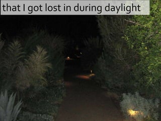 that I got lost in during daylight