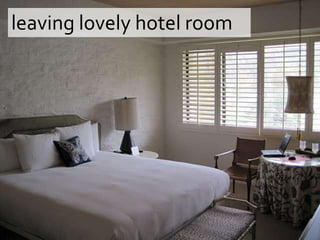 leaving lovely hotel room