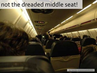 not the dreaded middle seat!http://www.flickr.com/photos/caribb/85819514/