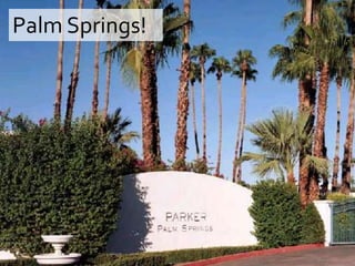 Palm Springs!