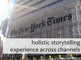 holistic storytelling experience across channels