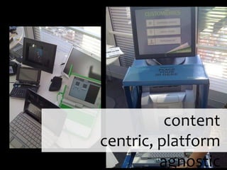 content centric, platform agnostic