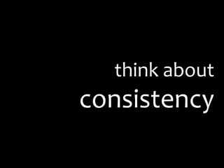 think about consistency