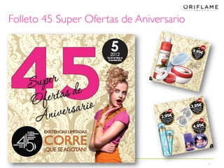 Folleto 45 Super Ofertas de Aniversario




 2012-03-15      Copyright ©2012 by Oriflame Cosmetics SA   31
 
