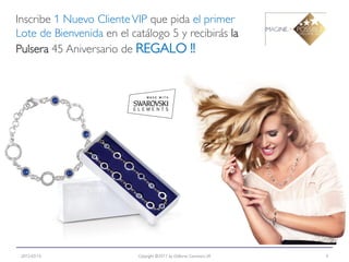 Inscribe 1 Nuevo Cliente VIP que pida el primer
Lote de Bienvenida en el catálogo 5 y recibirás la
Pulsera 45 Aniversario de REGALO !!




 2012-03-15                Copyright ©2011 by Oriflame Cosmetics SA   4
 