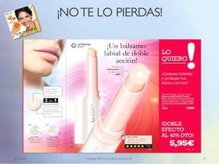 ¡NO TE LO PIERDAS!




                 p.35 in C6 2012
             12286 lipSPA Therapy

2012-04-03                          Copyright ©2012 by Oriflame Cosmetics SA   12
 