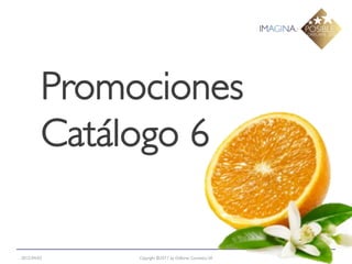 Promociones
         Catálogo 6

2012-04-03    Copyright ©2011 by Oriflame Cosmetics SA   4
 