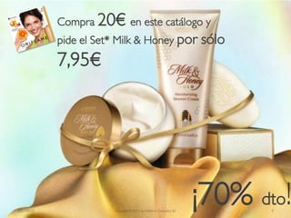 Compra 20€ en este catálogo y
             pide el Set* Milk & Honey por                          sólo
             7,95€




2012-04-03               Copyright ©2012 by Oriflame Cosmetics SA
                                                                    ¡70% dto!
                                                                           9
 