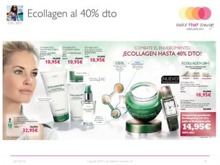 Ecollagen al 40% dto
C10 - 2011




                                                                         21647 Black




    13966 Black
   13967 Brown             15052 Black
    13968 Blue             15053 Green




   2011-07-01                     Copyright ©2011 by Oriflame Cosmetics SA             10
 
