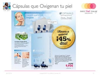 Cápsulas que Oxigenan tu piel
C10 - 2011




                                                                        21647 Black




    13966 Black
   13967 Brown            15052 Black
    13968 Blue            15053 Green




   2011-07-01                    Copyright ©2011 by Oriflame Cosmetics SA             13
 