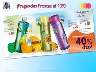 ¡Fragancias Frescas al 40%!
C10 - 2011




   2011-07-01              Copyright ©2011 by Oriflame Cosmetics SA   19
 
