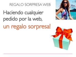 REGALO SORPRESA WEB

Haciendo cualquier
pedido por la web,
un regalo sorpresa!
 