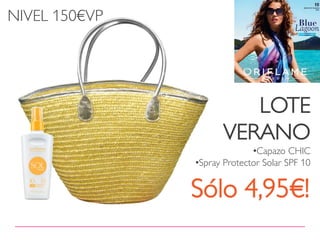 NIVEL 150€VP




                         LOTE
                      VERANO
                             •Capazo CHIC
               •Spray Protector Solar SPF 10


               Sólo 4,95€!
 