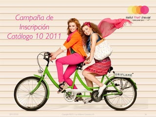 Campaña de
    Inscripción
Catálogo 10 2011




2011-07-01         Copyright ©2011 by Oriflame Cosmetics SA   26
 